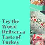 Try the World Delivers a Taste of Turkey